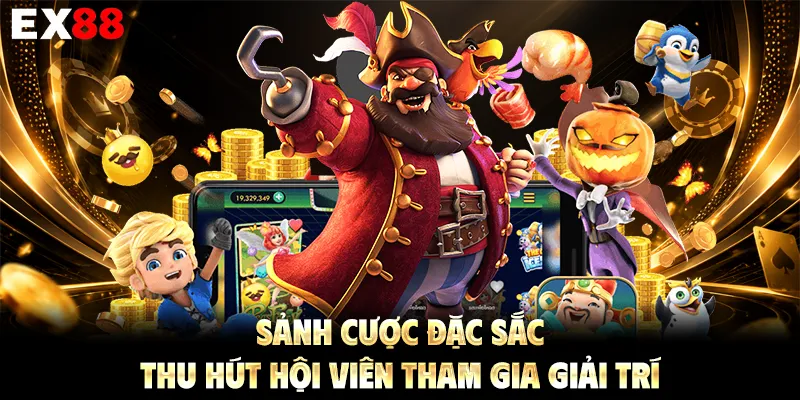 Sảnh cược đặc sắc, thu hút hội viên tham gia giải trí